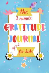 the 3 minute Gratitude Journal for kids ages 5-11: Cute Mindfulness Diary with daily writing Prompts For Teens, Tweens, Boys, Girls