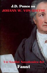 J.D. Ponce su Johann W. von Goethe: Un'Analisi Accademica del Faust: 1