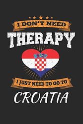 I Don't Need Therapy I Just Need To Go To Croatia: Croatia Notebook | Croatia Vacation Journal | Handlettering | Diary I Logbook | 110 White Blank Pages | 6 x 9