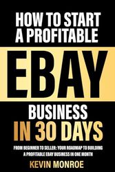 How to Start a Profitable eBay Business in 30 Days: From Beginner to Seller: Your Roadmap to Building a Profitable eBay Business in One Month