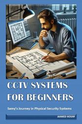 CCTV SYSTEMS FOR BEGINNERS: Samy's Journey in Physical Security Systems
