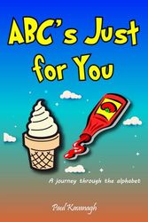ABC's Just For You: A journey through the alphabet