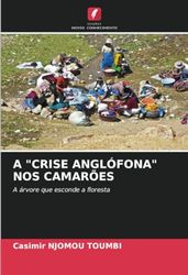 A "CRISE ANGLÓFONA" NOS CAMARÕES: A árvore que esconde a floresta