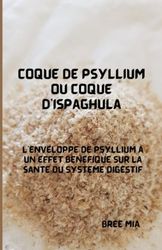 Coque de psyllium ou coque d'Ispaghula: L'enveloppe de psyllium a un effet bénéfique sur la santé du système digestif