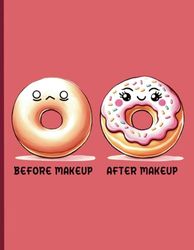 Before make up After make up notebook - college ruled - 8.5 x 11: Make up and fashion lovers journal - make up joke - donut fan