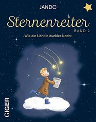Sternenreiter - Wie ein Licht in dunkler Nacht (Band 2): Ein modernes Märchen für Erwachsene über Hoffnung in dunklen Zeiten und den Glauben daran, Träume verwirklichen zu können