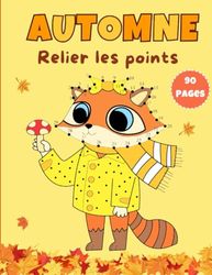 Automne Relier Les Points 90 Pages: Livre de Coloriage Point par Point pour enfants à partir de 4 ans, 90 Dessins Grand Format, Point par Point Pour Enfants 4-6 et 6-8 Ans