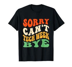 Lo siento, no puedo Tech Week Adiós Camiseta