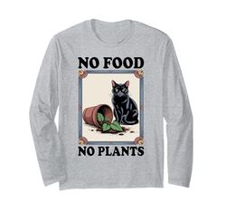No Food No Plants Cat Plant Kitten Plants Cat Lover Long Sleeve T-Shirt