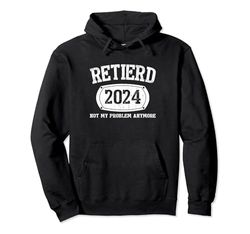 Retired 2024 Is Not My Problem Retirement For Men Women Sudadera con Capucha