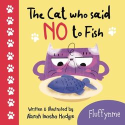 The Cat who said NO to Fish: A Fun-Filled Children's Story Book of a Grumpy Cat and his Fishy Problem