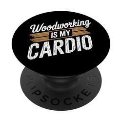Woodworking Is My Cardio Carpenter's Passion PopSockets Adhesive PopGrip