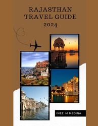 Rajasthan Travel Guide 2024: Discovering Rajasthan's Vacation Charms: A Comprehensive Guide (Traveler's Tapestry)