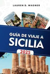 GUÍA DE VIAJE A SICILIA 2025: Explora tesoros históricos, deléitate con los sabores locales y disfruta del encanto mediterráneo