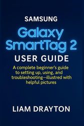 Samsung Galaxy SmartTag 2 User Guide: A complete beginner’s guide to setting up, using, and troubleshooting—illustrated with helpful pictures