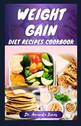 WEIGHT GAIN DIET RECIPES COOKBOOK: 20 Delectable Step-By-Step High-Calorie Recipes for Healthy Weight and Body Building