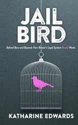 Jail Bird: Behind bars and beyond - how Britain's legal system really works