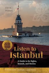 Listen to Istanbul: A Guide to Its Sights, Sounds and Stories. Premium Hardcover