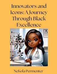 Innovators and Icons: A Journey Through Black Excellence