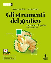 Gli strumenti del grafico. Laboratorio di grafica. Per la 5ª classe delle Scuole superiori. Con Contenuto digitale (fornito elettronicamente)