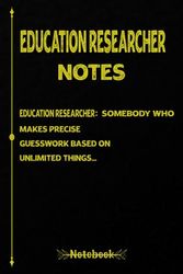 Education Researcher Notes: A Beautiful and Funny Notebook for a real Education Researcher | 120, 6x9, Blank Lined Pages Cool Diary Book Gift For Education Researcher