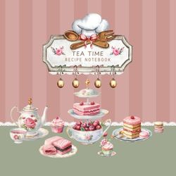 Tea Time Recipe Notebook: Timeless Vintage Cookbook to Write Organize & Preserve Your Favorite Afternoon Tea Traditions