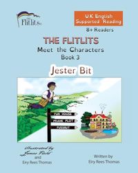 THE FLITLITS, Meet the Characters, Book 3, Jester Bit, 8+ Readers, U.K. English, Supported Reading: Read, Laugh and Learn