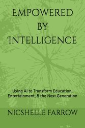 Empowered by Intelligence: Using AI to Transform Education, Entertainment, & the Next Generation