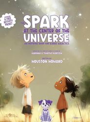 The Spark at the Center of the Universe: An Inspiring Book for Global Galactics