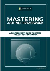 Mastering .Dot Net Framework: A Comprehensive Guide To Master The .Dot Net Framework