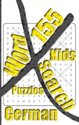 155 Kids German X Word Search Puzzles: More Than One Thousand Eight Hundreds Hidden Words To Identify For Vocabulary Fun. Small Book Size 5x8 Inches Only.