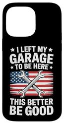 Mechanic Humor I Left My Garage To Be Here Case for iPhone 14 Pro Max