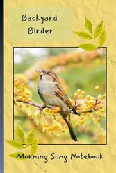 Notebook: Backyard Birder, Bird Watcher, Garden Birds Journal