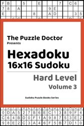 The Puzzle Doctor Presents Hexadoku - 16x16 Sudoku - Hard Level Volume 3