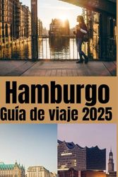 Hamburgo Guía de viaje 2025: Guía de viajes de Hamburgo 2025: descubra las mejores atracciones, secretos locales y experiencias auténticas en la vibrante ciudad portuaria de Alemania