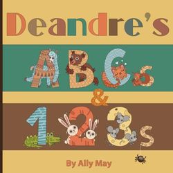 Deandre's ABCs and 123s: Animal Alphabet and Numbers book for Children getting ready for Pre-K and Kindergarten