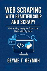 WEB SCRAPING WITH BEAUTIFULSOUP AND SCRAPY: Extracting Insights from the Web with Python
