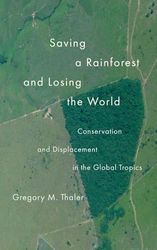 Saving a Rainforest and Losing the World: Conservation and Displacement in the Global Tropics