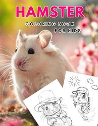 Hamster Coloring Book for Kids: 40 Cute Illustrations of Hamster