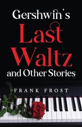 Gershwin's Last Waltz and Other Stories