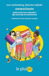 Ammutinate. Guida pratica per rispondere agli stereotipi sul femminismo