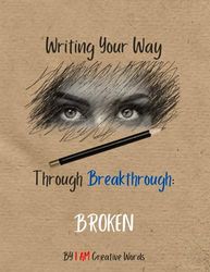 Writing Your Way Through Breakthrough: Broken