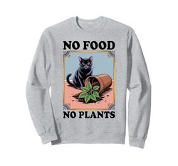 No Food No Plants Cat Plant Kitten Plants Cat Lover Sweatshirt