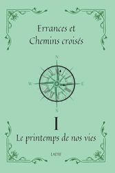 Errances et Chemins croisés Tome 1: Le printemps de nos vies