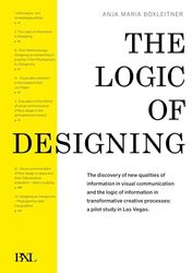 The Logic of Designing: The discovery of new qualities of information in visual communication and the logic of information in transformative creative processes: a pilot study in Las Vegas.