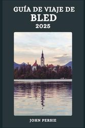 GUÍA DE VIAJE DE BLED 2025: Viajes sostenibles, rutas escénicas y consejos inteligentes para un viaje inolvidable de primavera al lago Bled