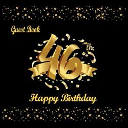 46th Birthday Guest Book: 46th Birthday Decorations for Women Men, Black and Gold, Happy Birthday