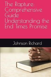 The Rapture: Comprehensive Guide Understanding the End Times Promise