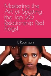 Mastering the Art of Spotting the Top 20 Relationship Red Flags!