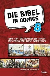 Die Bibel in Comics 8: Jesus lebt: Die Abenteuer der Jünger und Apostel nach seiner Auferstehung